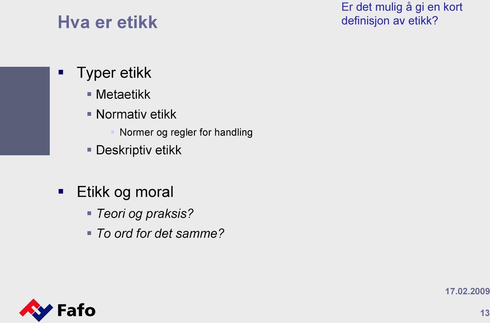 Typer etikk Metaetikk Normativ etikk Normer og