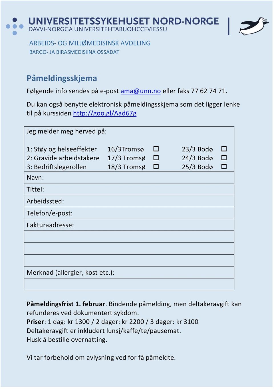 gl/aad67g Jegmeldermeghervedpå: 1:Støyoghelseeffekter 16/3Tromsø 23/3Bodø 2:Gravidearbeidstakere 17/3Tromsø 24/3Bodø 3:Bedriftslegerollen 18/3Tromsø 25/3Bodø Navn: Tittel: