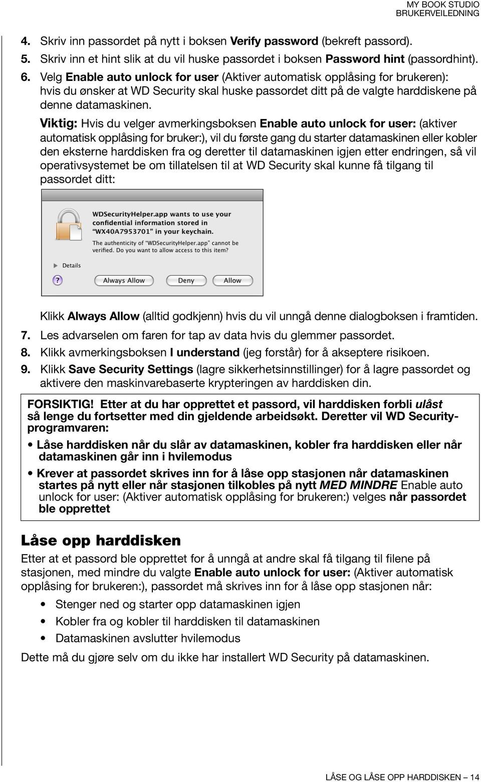 Viktig: Hvis du velger avmerkingsboksen Enable auto unlock for user: (aktiver automatisk opplåsing for bruker:), vil du første gang du starter datamaskinen eller kobler den eksterne harddisken fra og