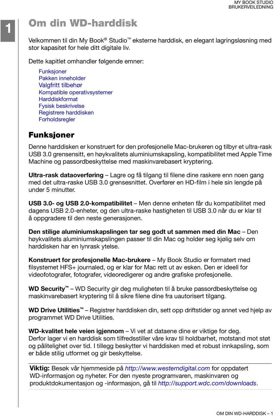 Denne harddisken er konstruert for den profesjonelle Mac-brukeren og tilbyr et ultra-rask USB 3.