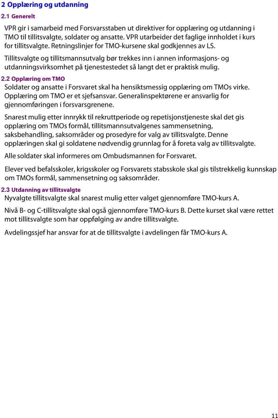 Tillitsvalgte og tillitsmannsutvalg bør trekkes inn i annen informasjons- og utdanningsvirksomhet på tjenestestedet så langt det er praktisk mulig. 2.