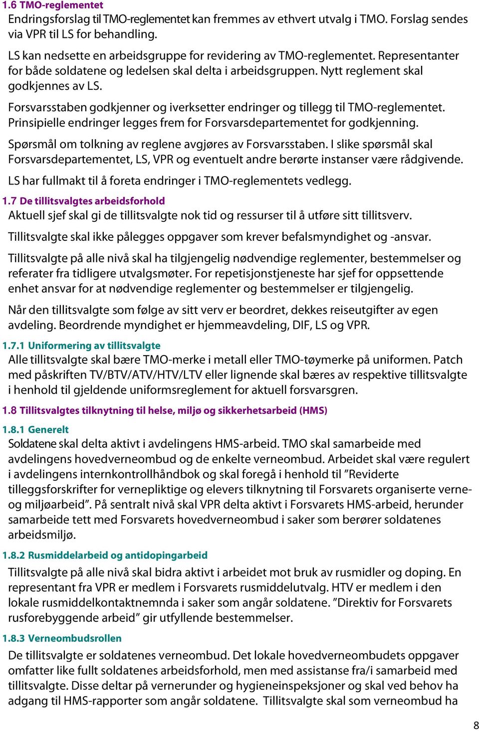 Forsvarsstaben godkjenner og iverksetter endringer og tillegg til TMO-reglementet. Prinsipielle endringer legges frem for Forsvarsdepartementet for godkjenning.