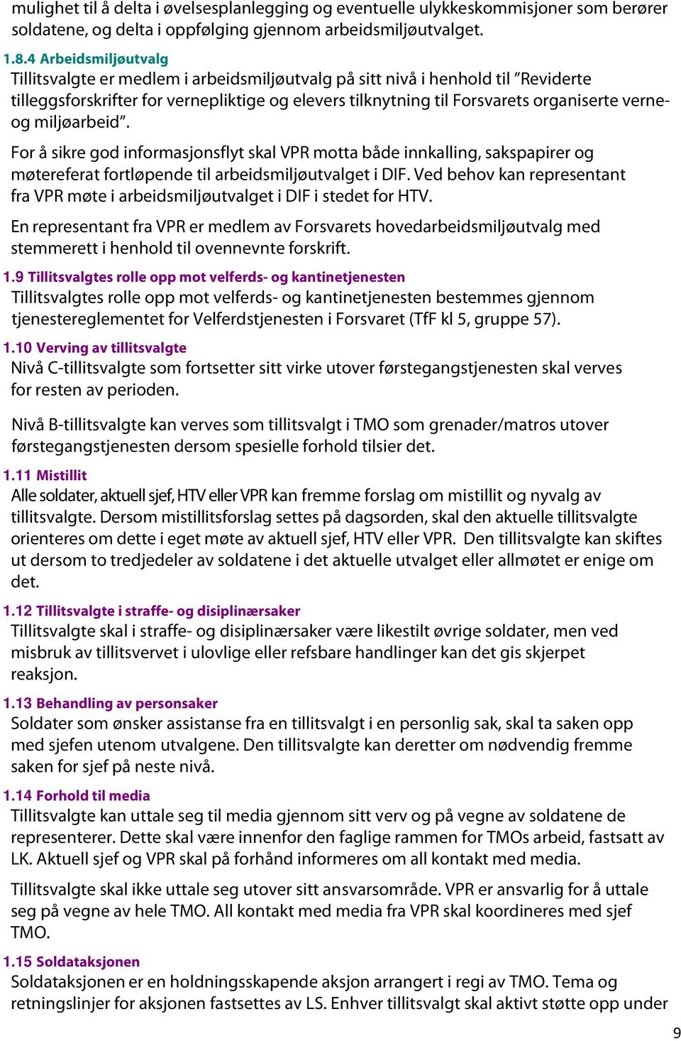 miljøarbeid. For å sikre god informasjonsflyt skal VPR motta både innkalling, sakspapirer og møtereferat fortløpende til arbeidsmiljøutvalget i DIF.