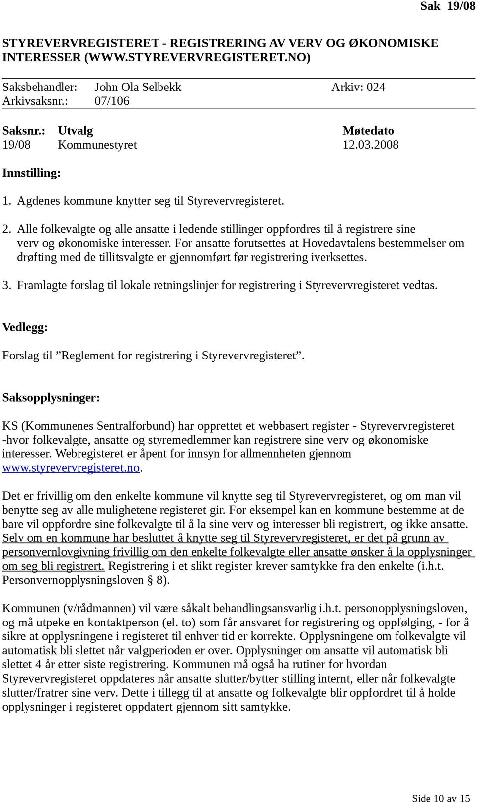 For ansatte forutsettes at Hovedavtalens bestemmelser om drøfting med de tillitsvalgte er gjennomført før registrering iverksettes. 3.