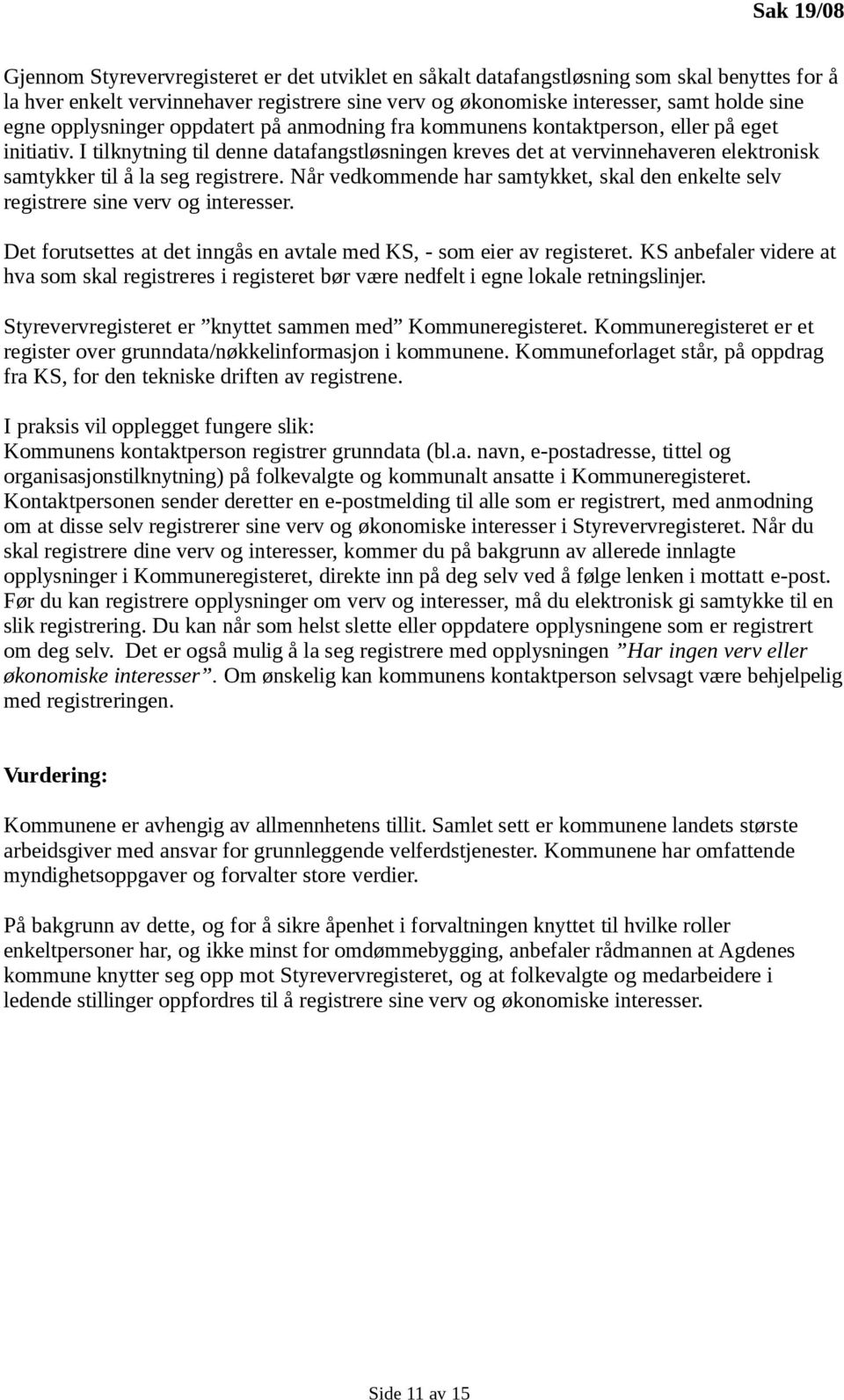 I tilknytning til denne datafangstløsningen kreves det at vervinnehaveren elektronisk samtykker til å la seg registrere.