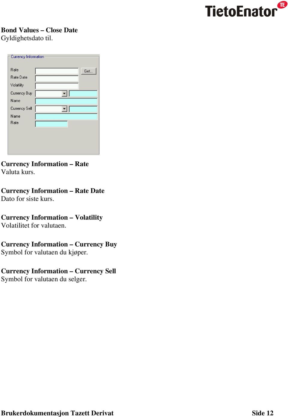 Currency Information Volatility Volatilitet for valutaen.