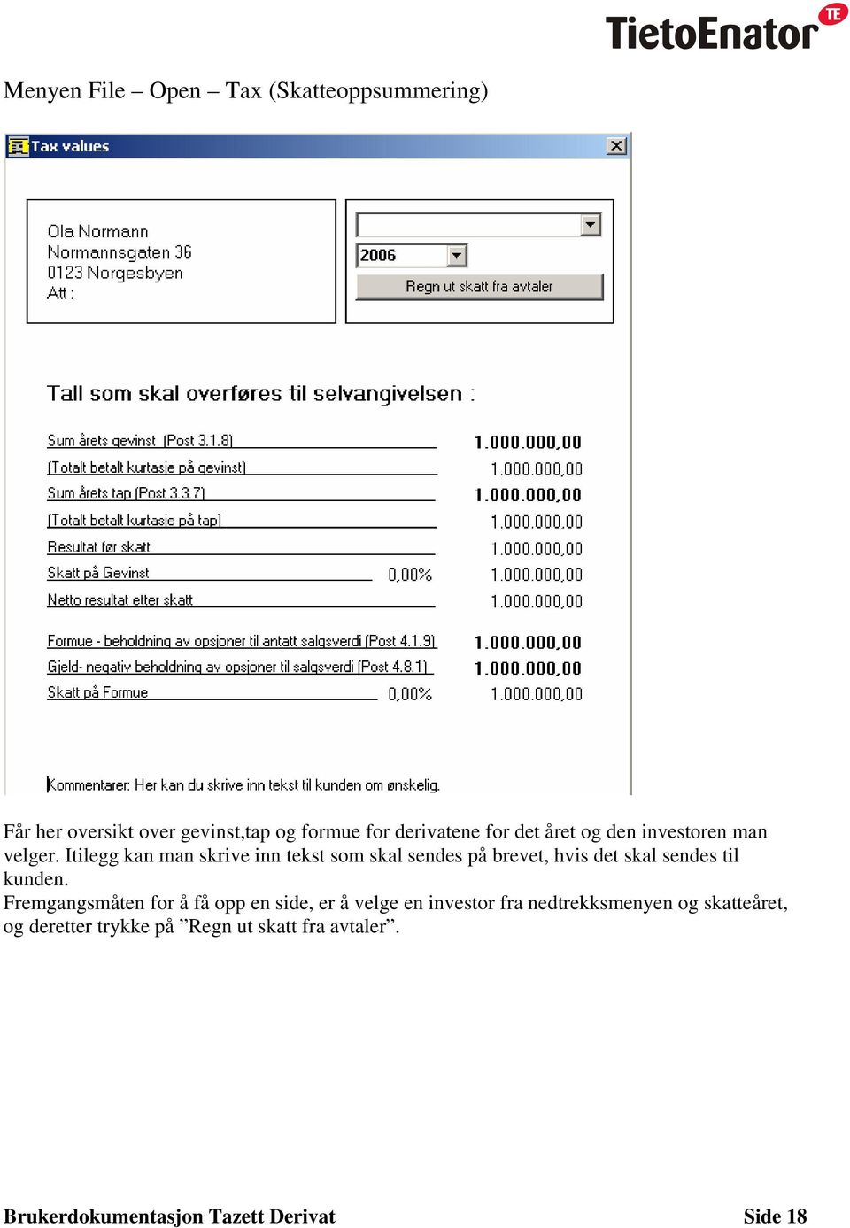 Itilegg kan man skrive inn tekst som skal sendes på brevet, hvis det skal sendes til kunden.