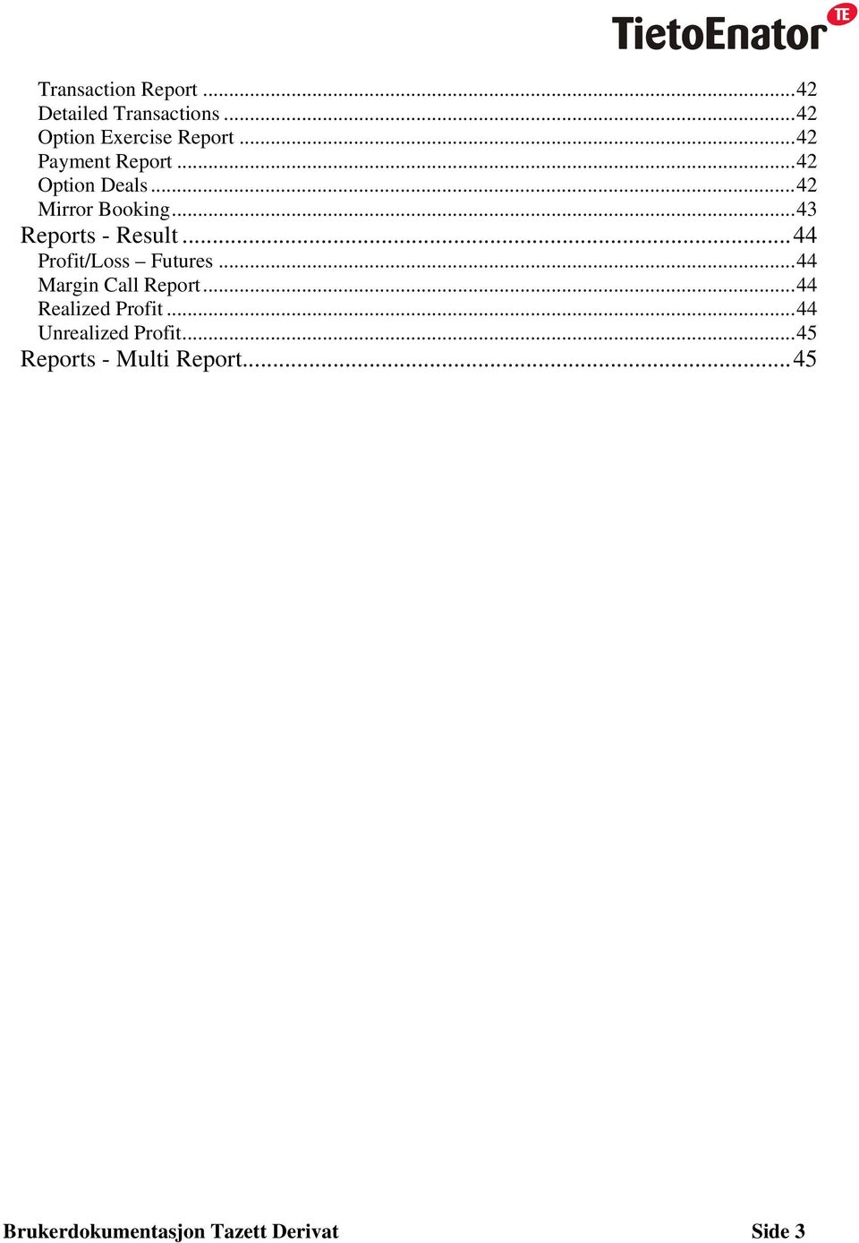 ..44 Profit/Loss Futures...44 Margin Call Report...44 Realized Profit.