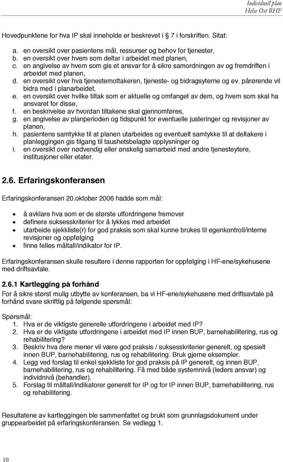 en oversikt over hva tjenestemottakeren, tjeneste- og bidragsyterne og ev. pårørende vil bidra med i planarbeidet, e.