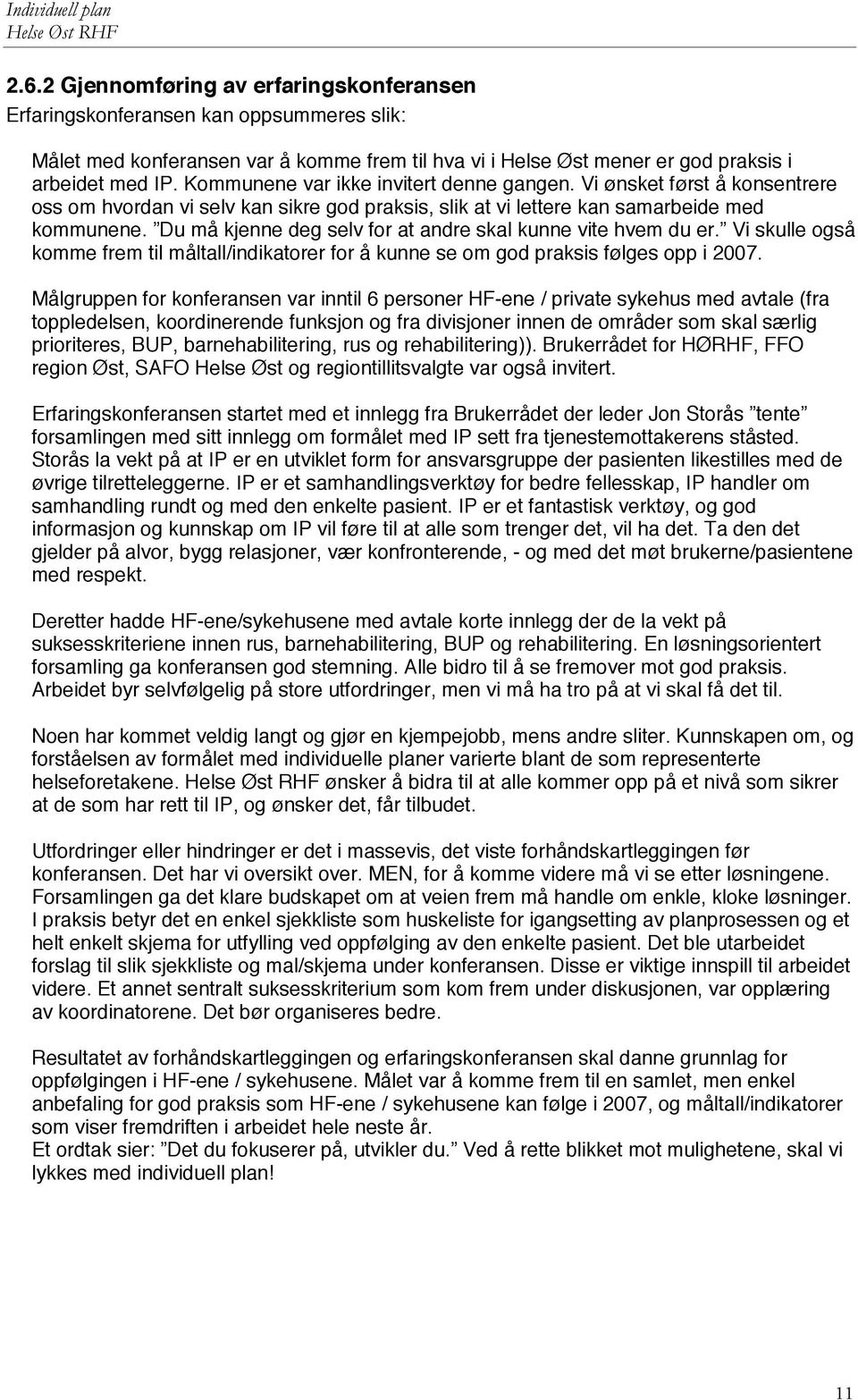 Du må kjenne deg selv for at andre skal kunne vite hvem du er. Vi skulle også komme frem til måltall/indikatorer for å kunne se om god praksis følges opp i 2007.