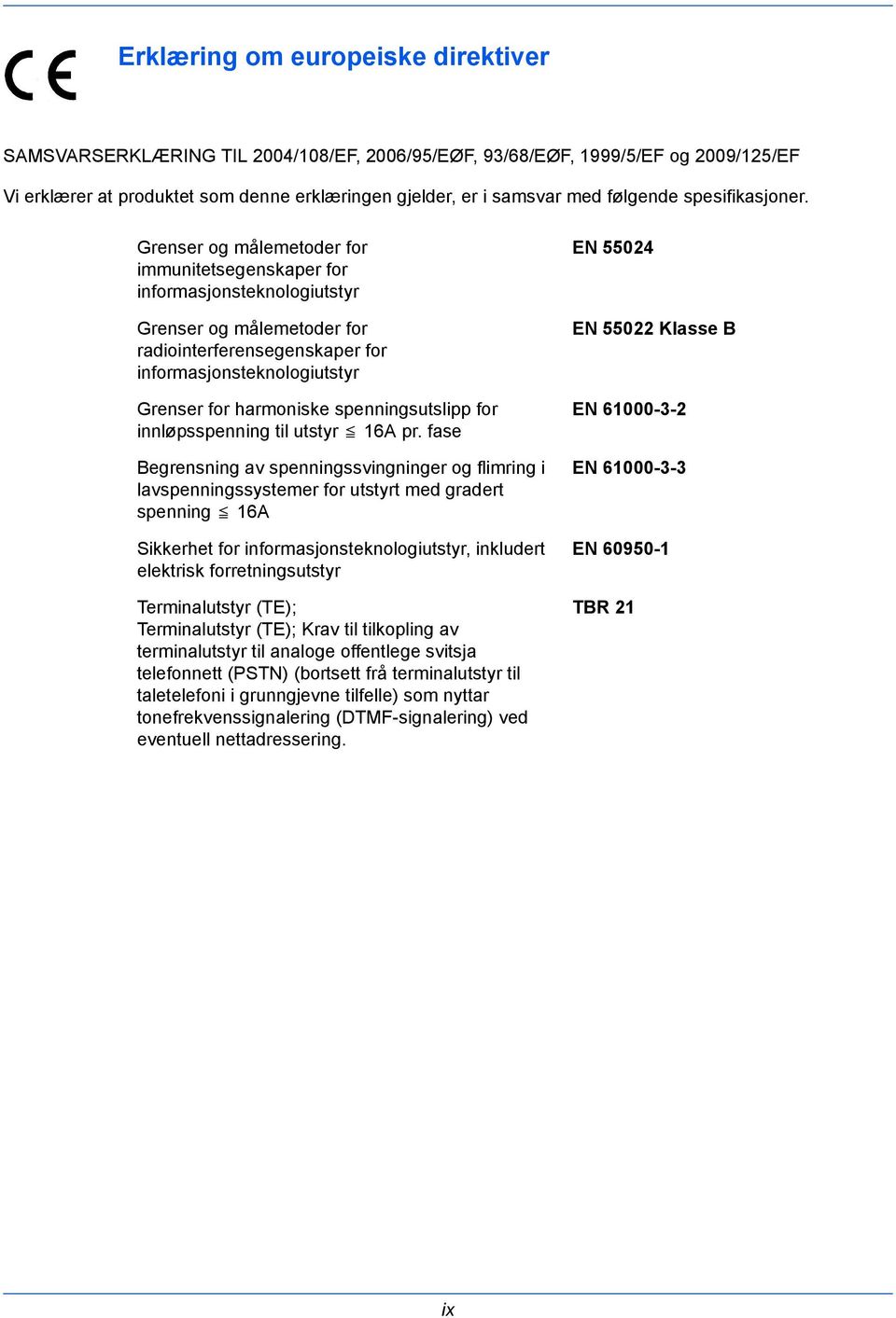 Grenser og målemetoder for immunitetsegenskaper for informasjonsteknologiutstyr Grenser og målemetoder for radiointerferensegenskaper for informasjonsteknologiutstyr Grenser for harmoniske