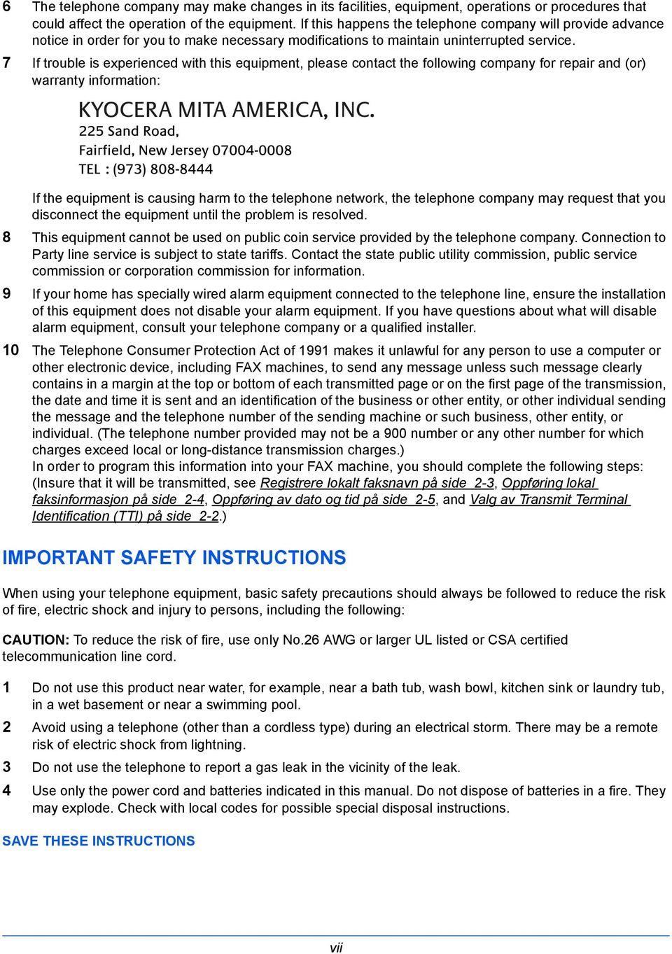 7 If trouble is experienced with this equipment, please contact the following company for repair and (or) warranty information: If the equipment is causing harm to the telephone network, the