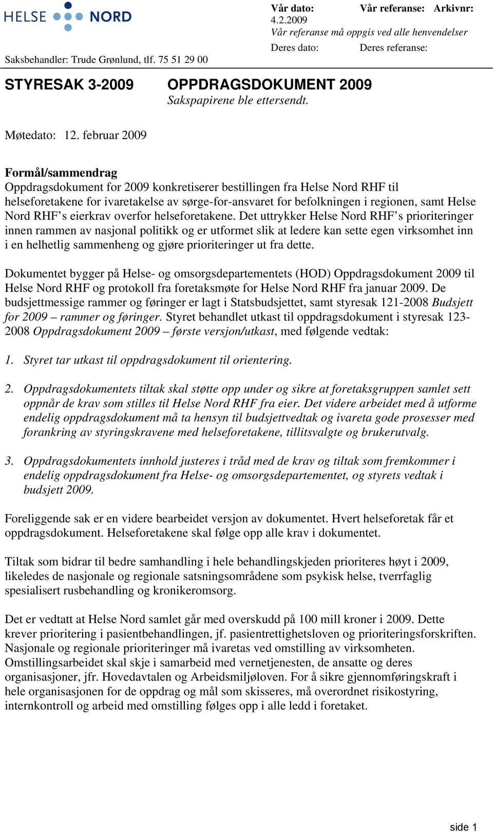 februar 2009 Formål/sammendrag Oppdragsdokument for 2009 konkretiserer bestillingen fra Helse Nord RHF til helseforetakene for ivaretakelse av sørge-for-ansvaret for befolkningen i regionen, samt