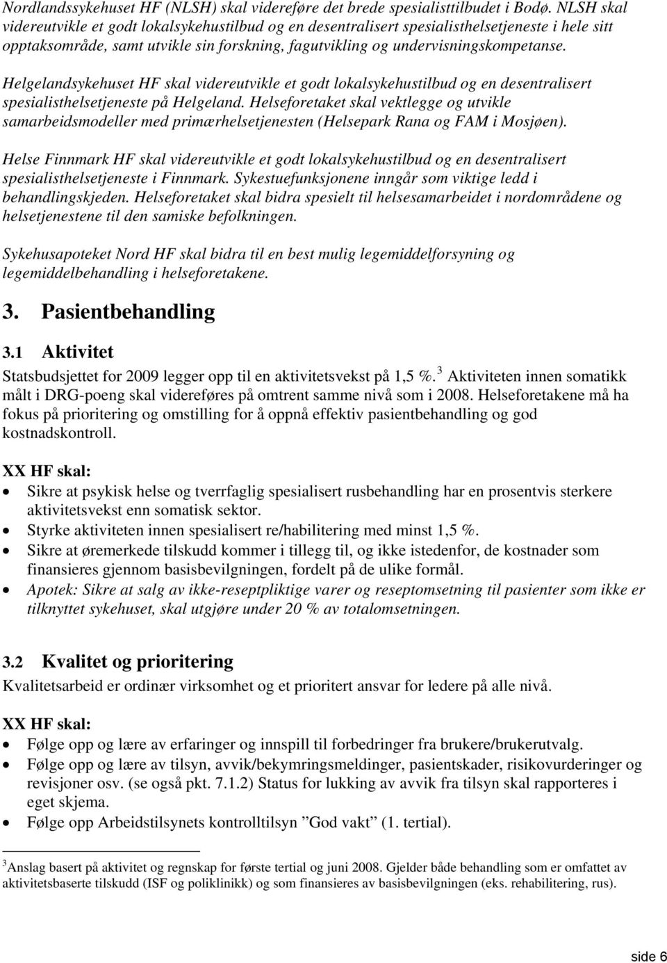 Helgelandsykehuset HF skal videreutvikle et godt lokalsykehustilbud og en desentralisert spesialisthelsetjeneste på Helgeland.