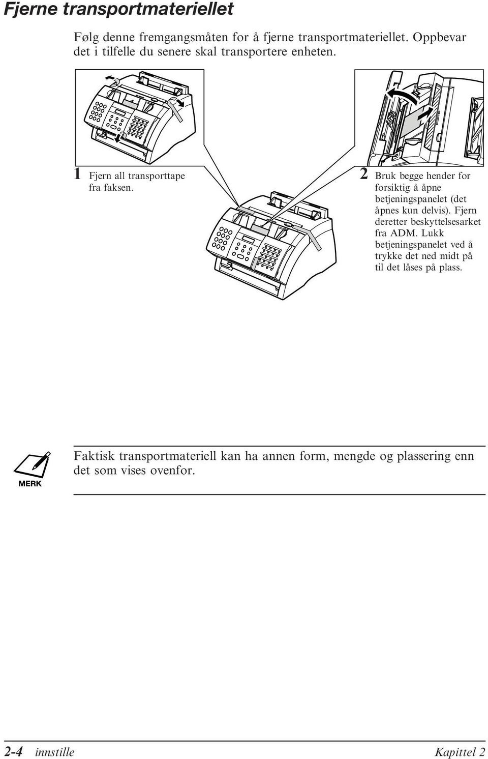 2 Bruk begge hender for forsiktig å åpne betjeningspanelet (det åpnes kun delvis). Fjern deretter beskyttelsesarket fra ADM.