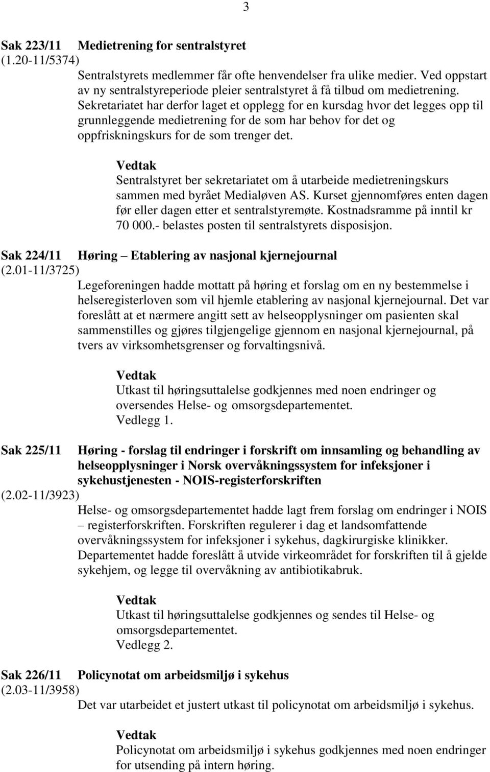 Sekretariatet har derfor laget et opplegg for en kursdag hvor det legges opp til grunnleggende medietrening for de som har behov for det og oppfriskningskurs for de som trenger det.