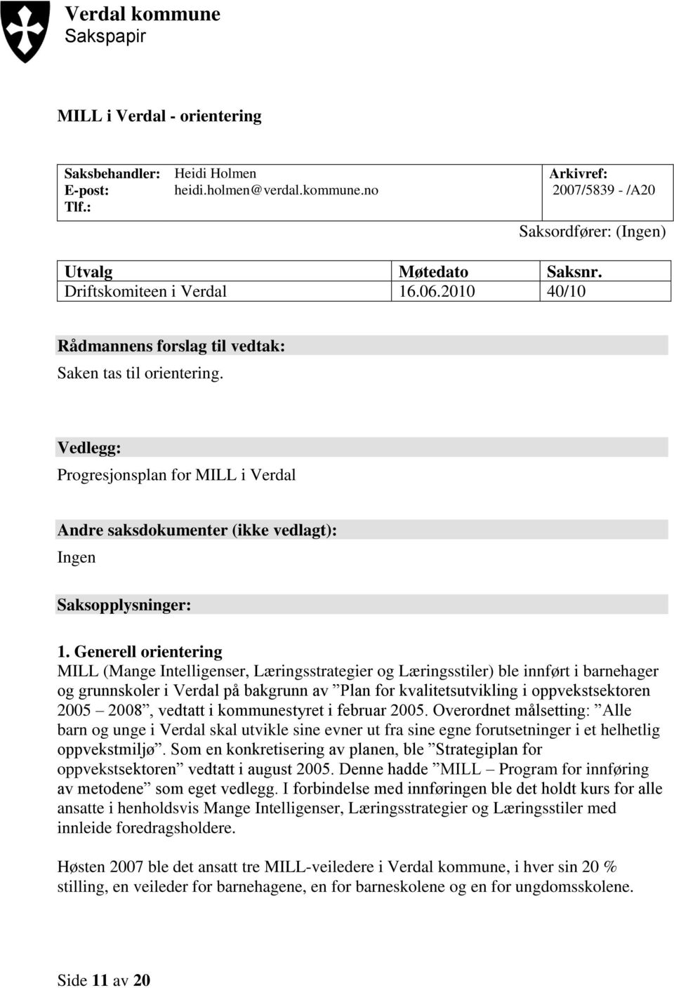 Vedlegg: Progresjonsplan for MILL i Verdal Andre saksdokumenter (ikke vedlagt): Ingen Saksopplysninger: 1.