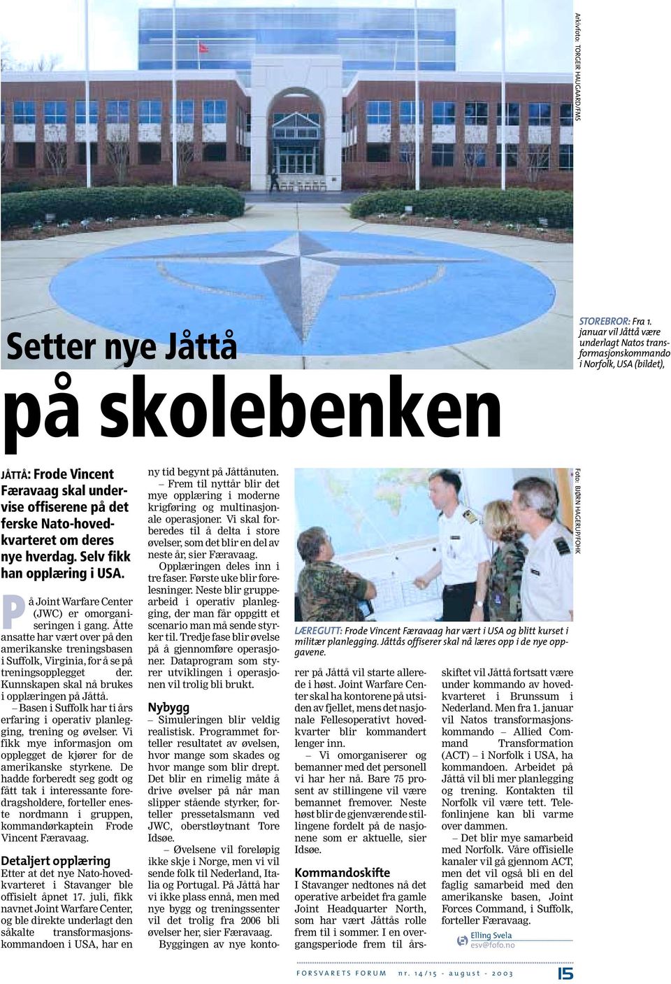 Selv fikk han opplæring i USA. På Joint Warfare Center (JWC) er omorganiseringen i gang.