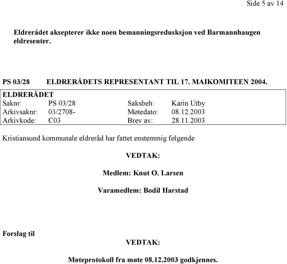 ELDRERÅDET Saknr: PS 03/28 Saksbeh: Karin Utby Arkivsaknr: 03/2708- Møtedato: 08.12.