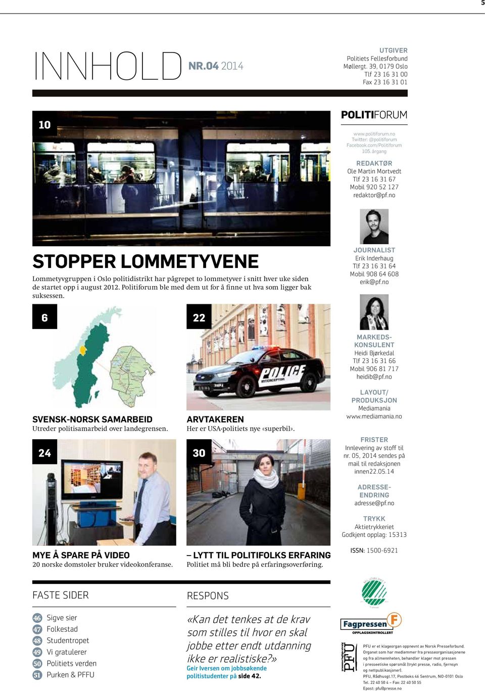 no STOPPER LOMMETYVENE Lommetyvgruppen i Oslo politidistrikt har pågrepet to lommetyver i snitt hver uke siden de startet opp i august 2012.