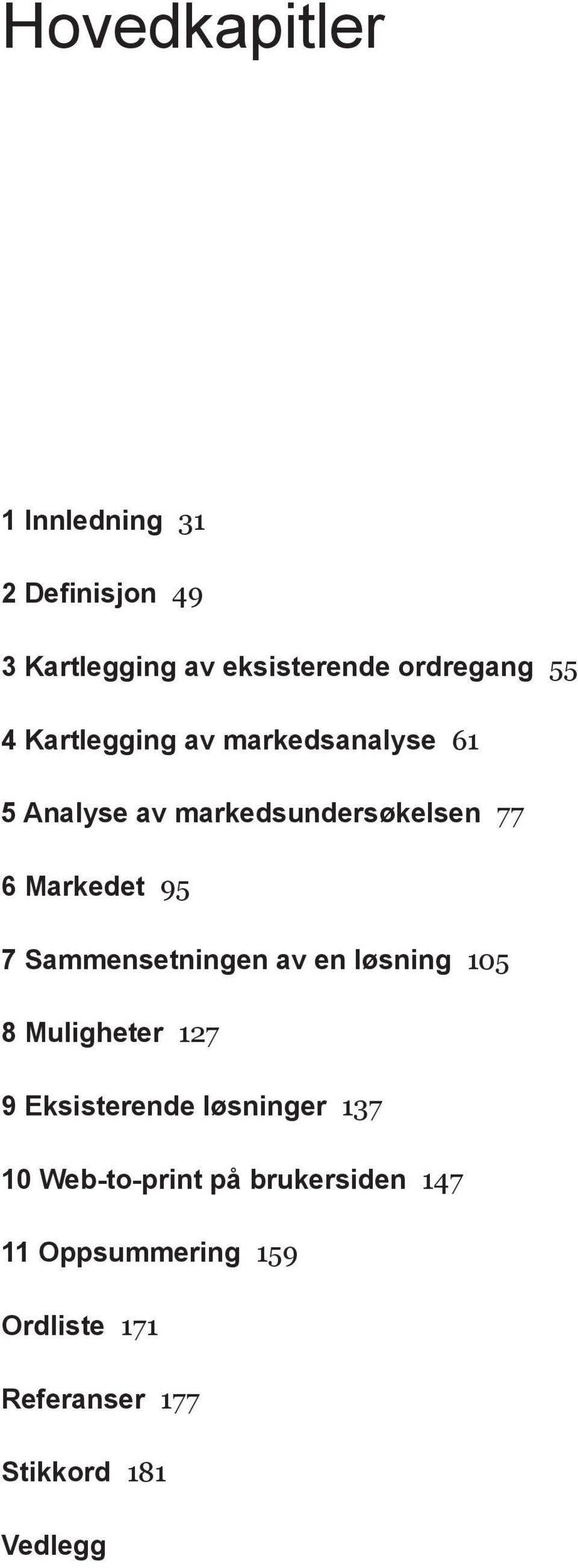 Sammensetningen av en løsning 105 8 Muligheter 127 9 Eksisterende løsninger 137 10