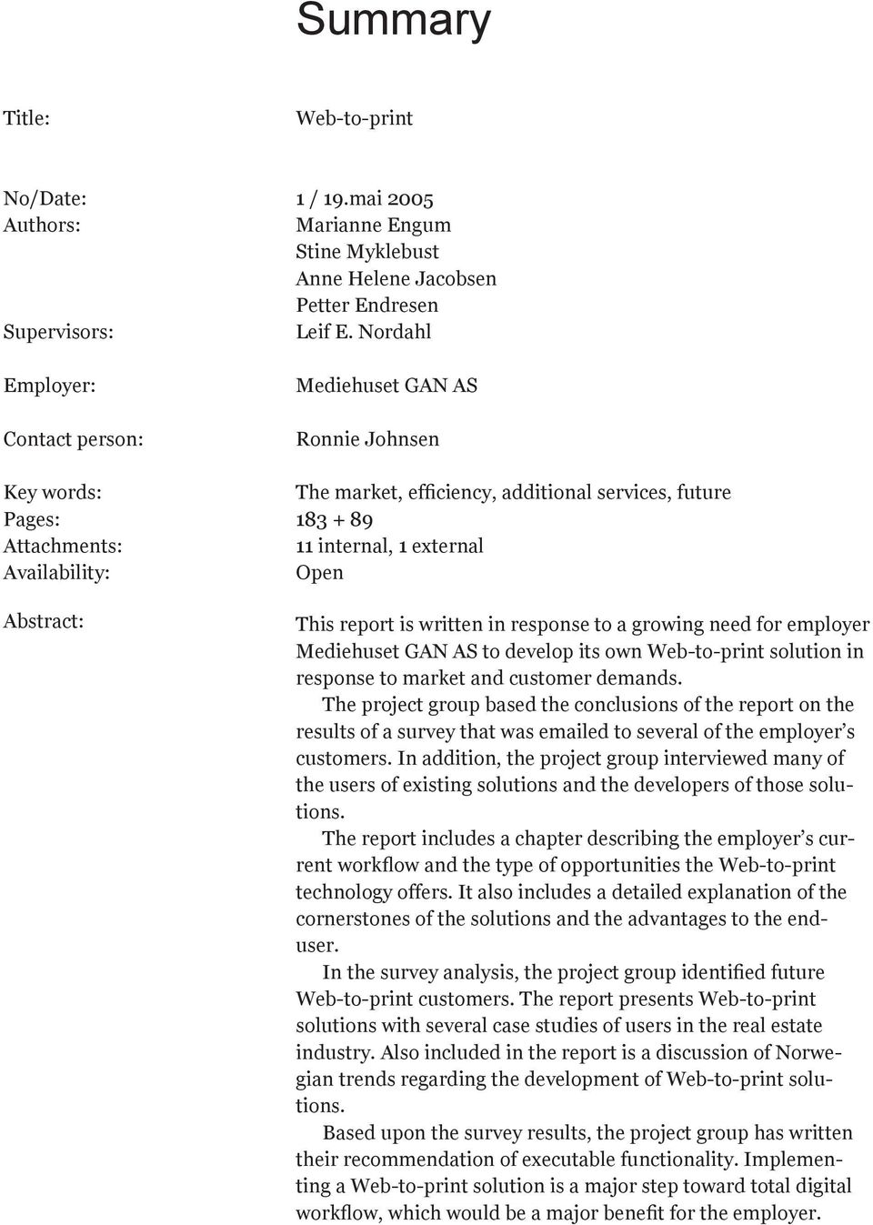 Nordahl Mediehuset GAN AS Ronnie Johnsen The market, efficiency, additional services, future 183 + 89 11 internal, 1 external Open This report is written in response to a growing need for employer