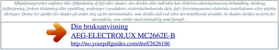 behandling, misbrug, fejlbetjening, forkert tilslutning eller opstilling, ændringer i produktets elektriske/mekaniske dele, fejl i