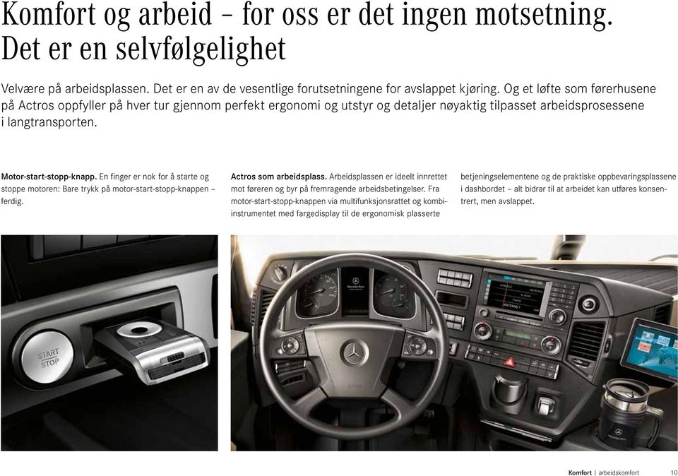 En finger er nok for å starte og stoppe motoren: Bare trykk på motor-start-stopp-knappen ferdig. Actros som arbeidsplass.