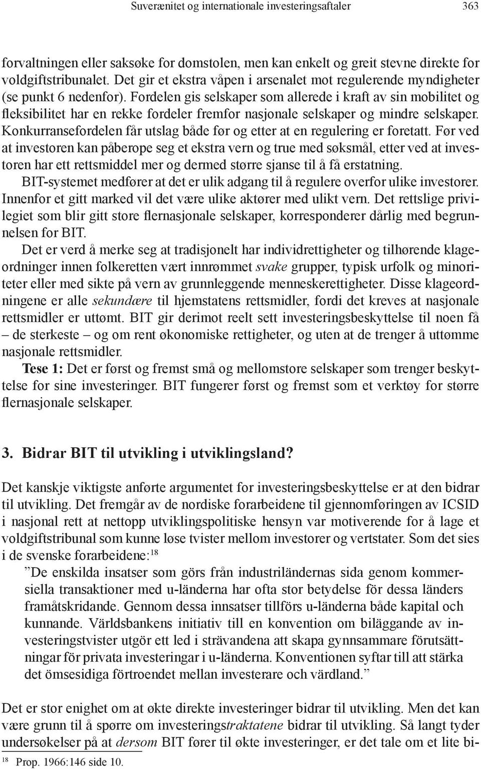 Fordelen gis selskaper som allerede i kraft av sin mobilitet og fleksibilitet har en rekke fordeler fremfor nasjonale selskaper og mindre selskaper.