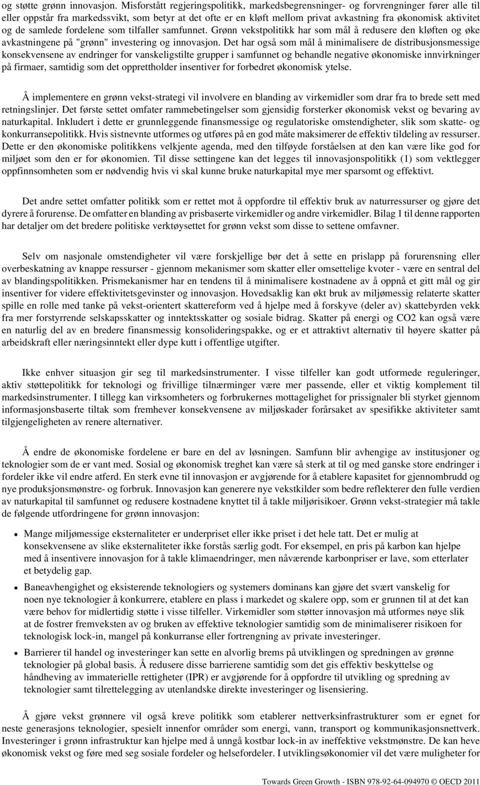 aktivitet og de samlede fordelene som tilfaller samfunnet. Grønn vekstpolitikk har som mål å redusere den kløften og øke avkastningene på "grønn" investering og innovasjon.