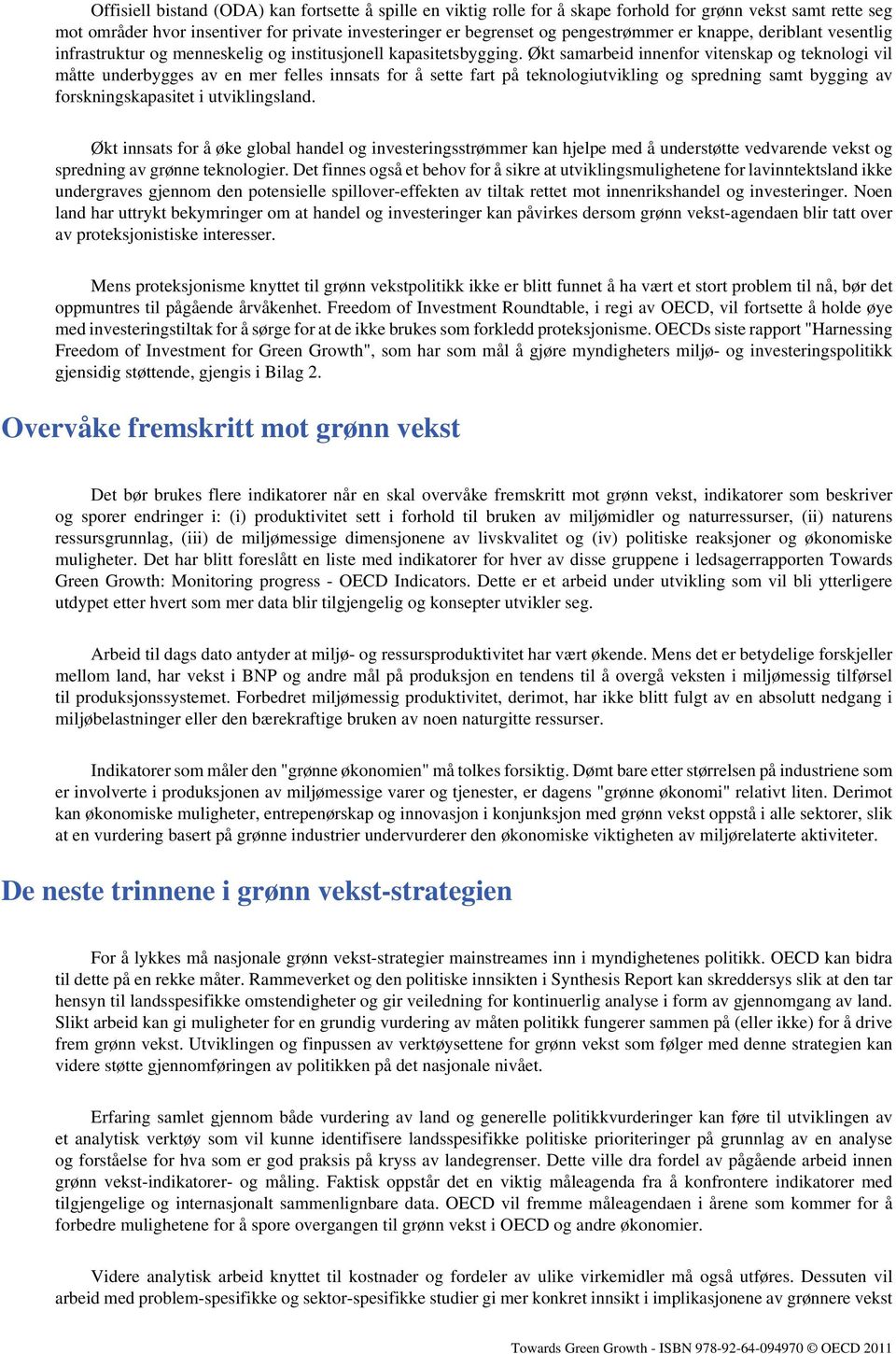 Økt samarbeid innenfor vitenskap og teknologi vil måtte underbygges av en mer felles innsats for å sette fart på teknologiutvikling og spredning samt bygging av forskningskapasitet i utviklingsland.