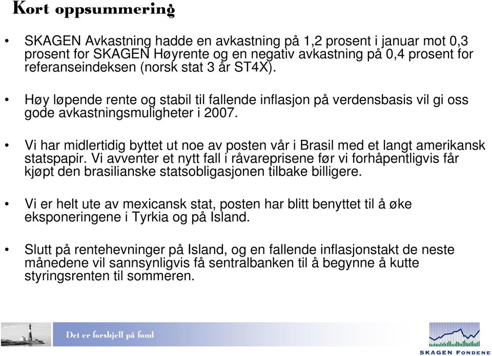 Vi har midlertidig byttet ut noe av posten vår i Brasil med et langt amerikansk statspapir.