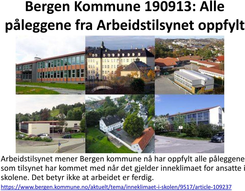 det gjelder inneklimaet for ansatte i skolene. Det betyr ikke at arbeidet er ferdig.