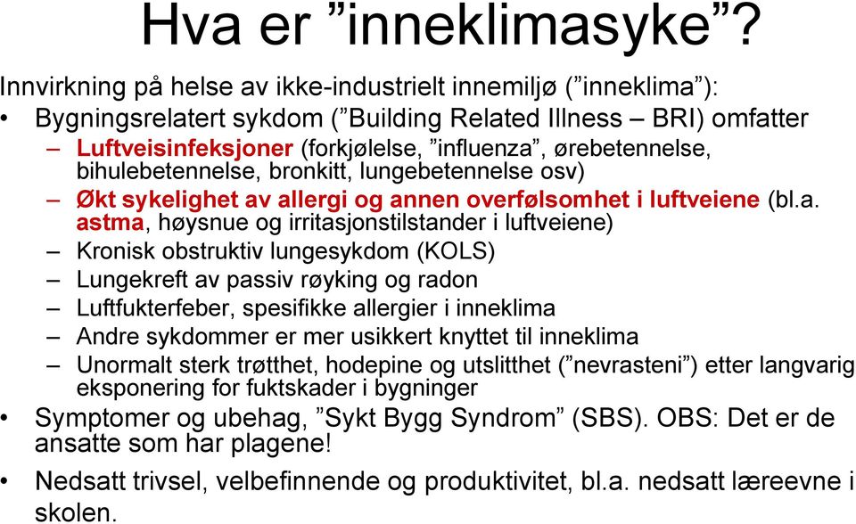 bihulebetennelse, bronkitt, lungebetennelse osv) Økt sykelighet av