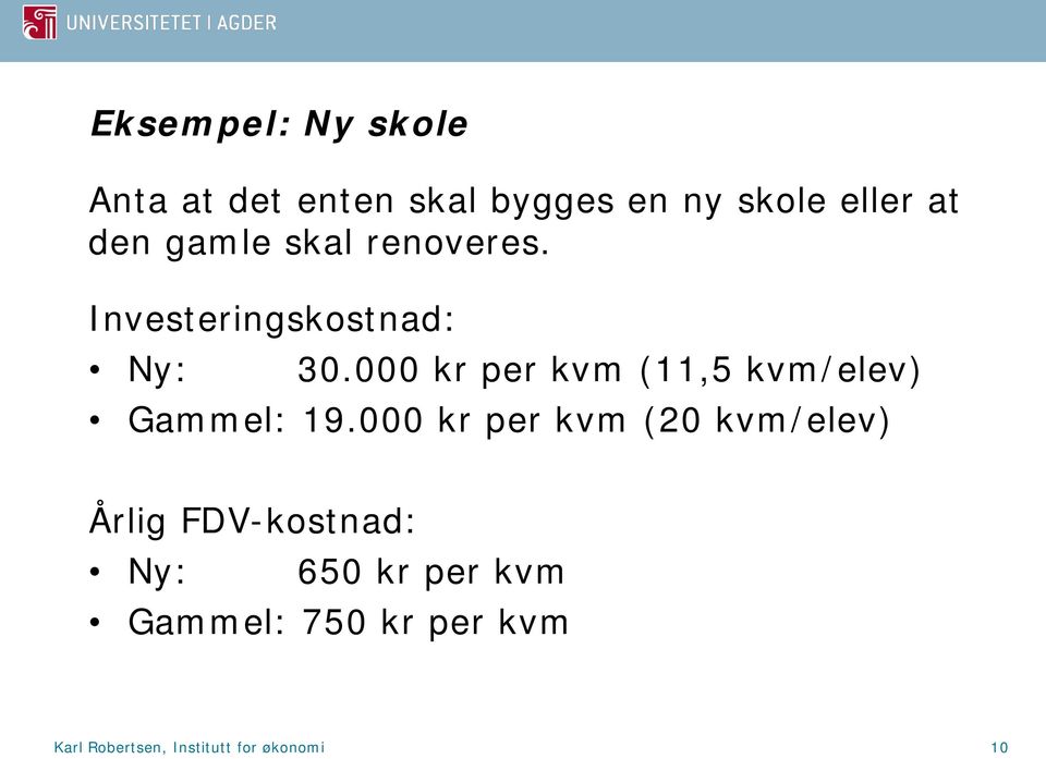 000 kr per kvm (11,5 kvm/elev) Gammel: 19.