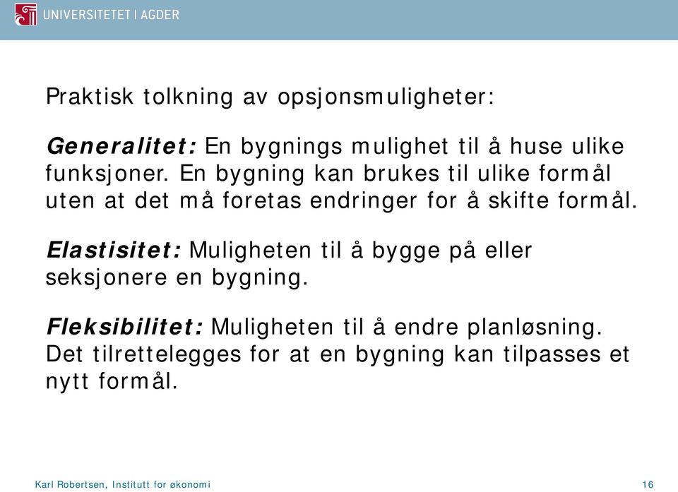 Elastisitet: Muligheten til å bygge på eller seksjonere en bygning.