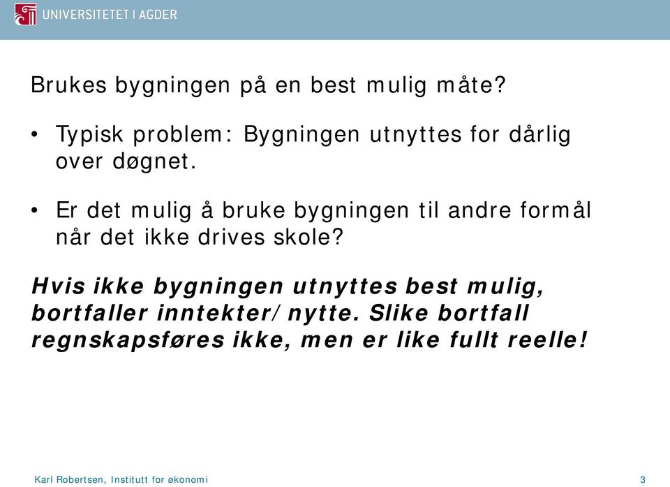 Er det mulig å bruke bygningen til andre formål når det ikke drives skole?