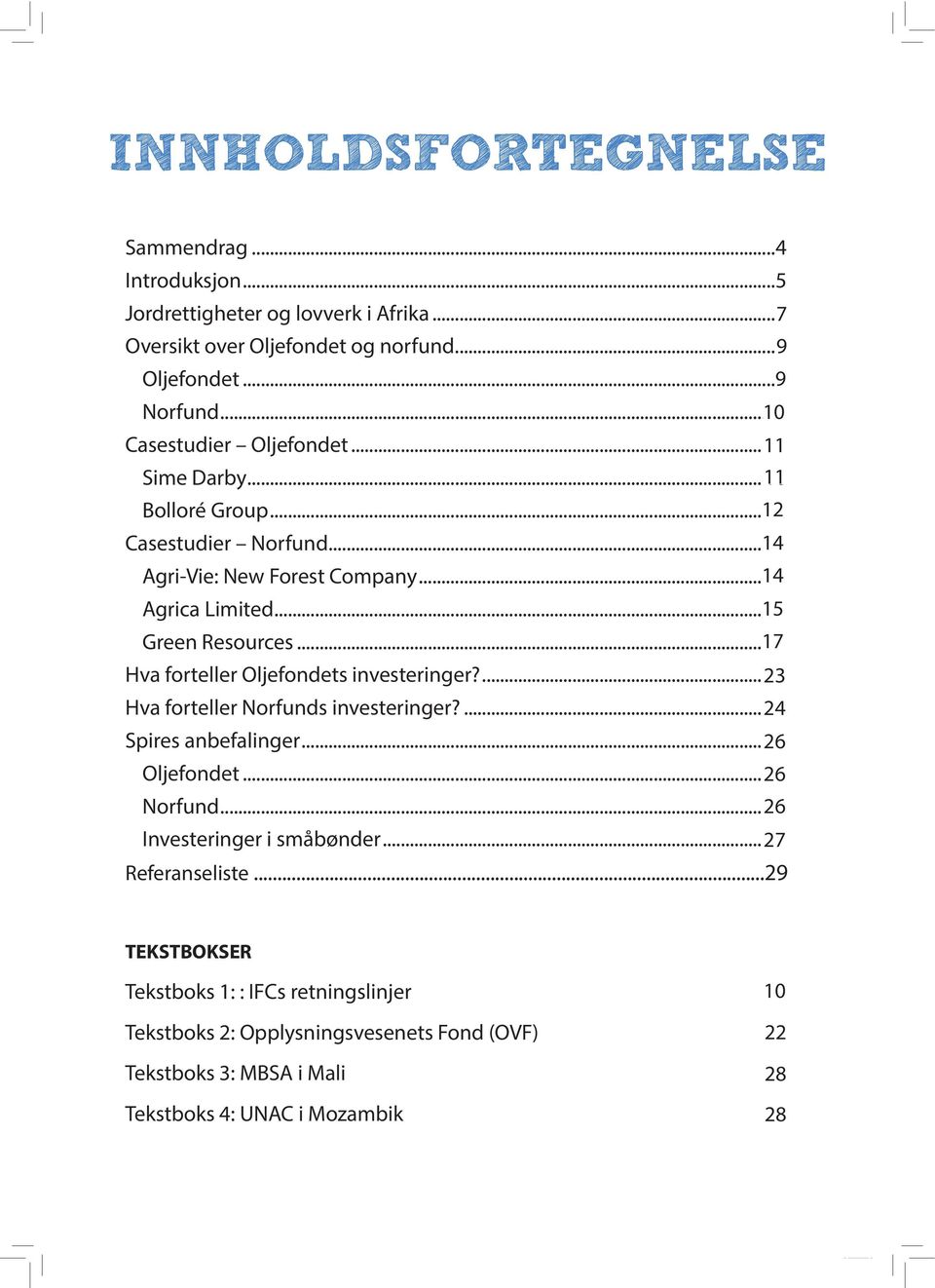 .. 17 16 Hva forteller Oljefondets investeringer?... 23 22 Hva forteller Norfunds investeringer?... 24 23 Spires anbefalinger... 26 25 Oljefondet... 26 25 Norfund.