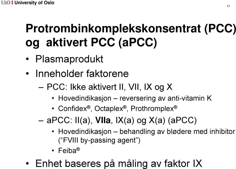 Confidex, Octaplex, Prothromplex apcc: II(a), VIIa, IX(a) og X(a) (apcc) Hovedindikasjon