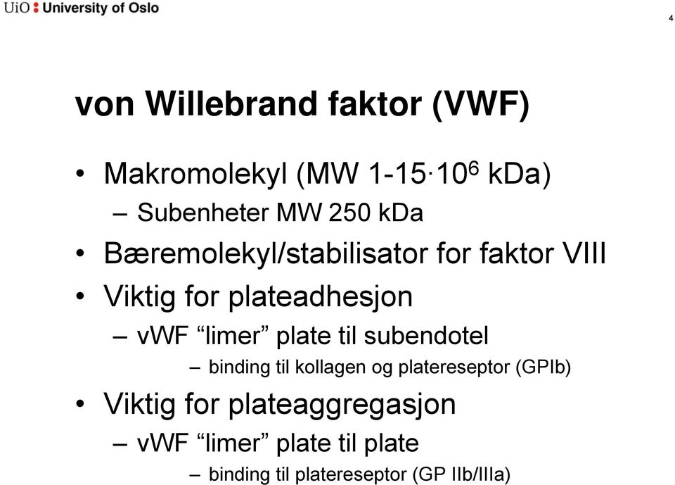 plate til subendotel binding til kollagen og platereseptor (GPIb) Viktig for