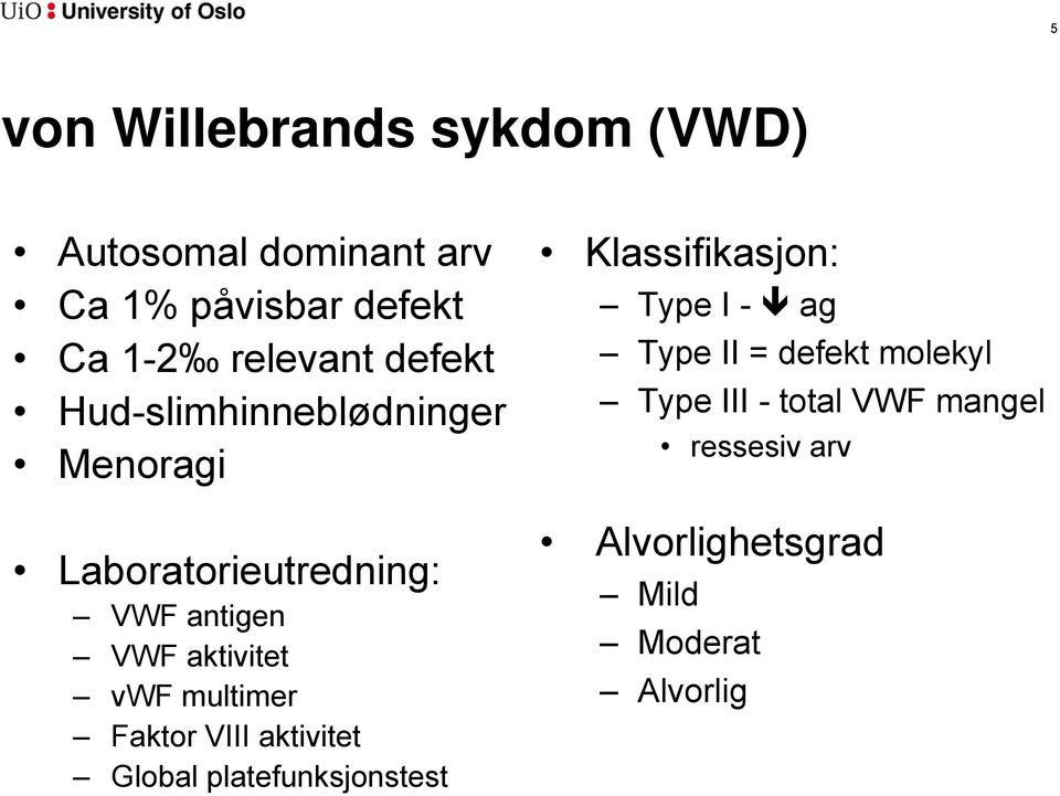 multimer Faktor VIII aktivitet Global platefunksjonstest Klassifikasjon: Type I - ag Type II