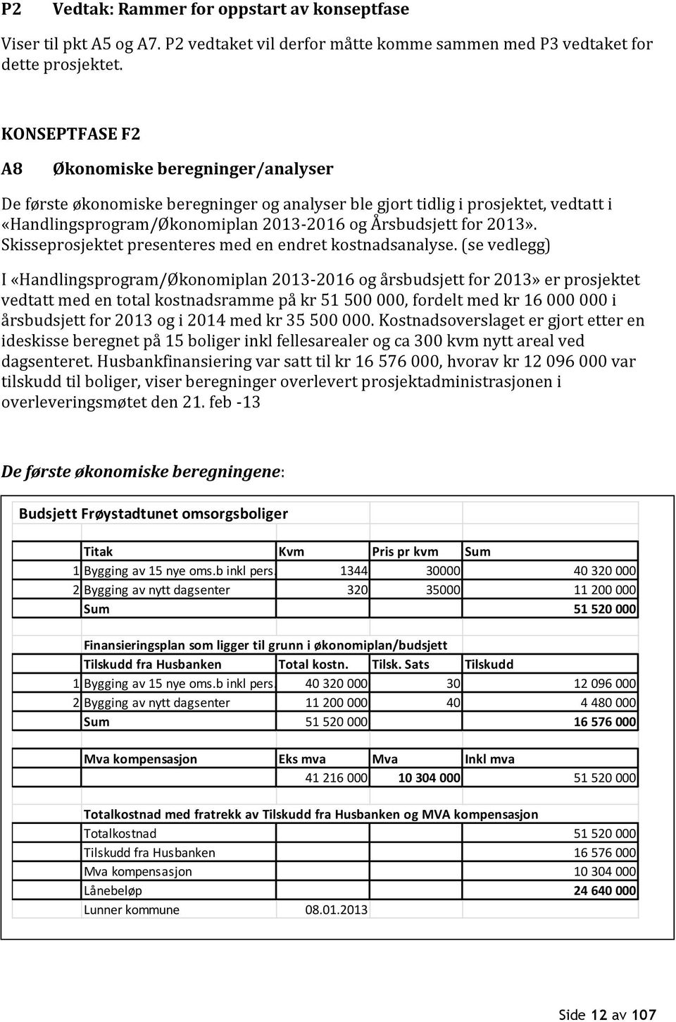 2013». Skisseprosjektet presenteres med en endret kostnadsanalyse.