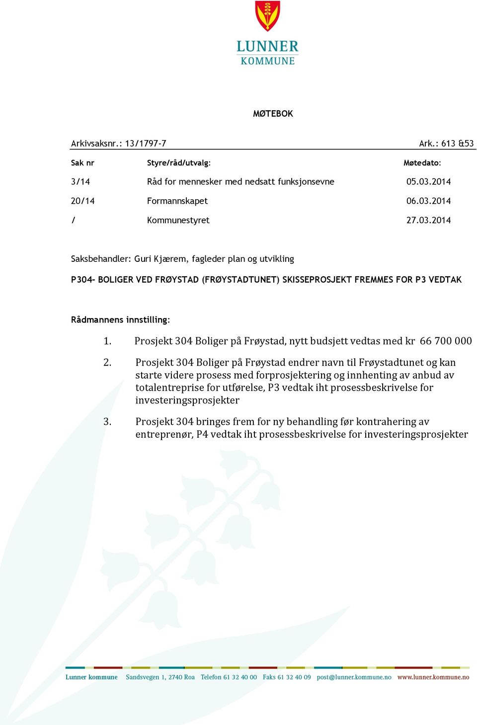 Prosjekt 304 Boliger på Frøystad, nytt budsjett vedtas med kr 66 700 000 2.