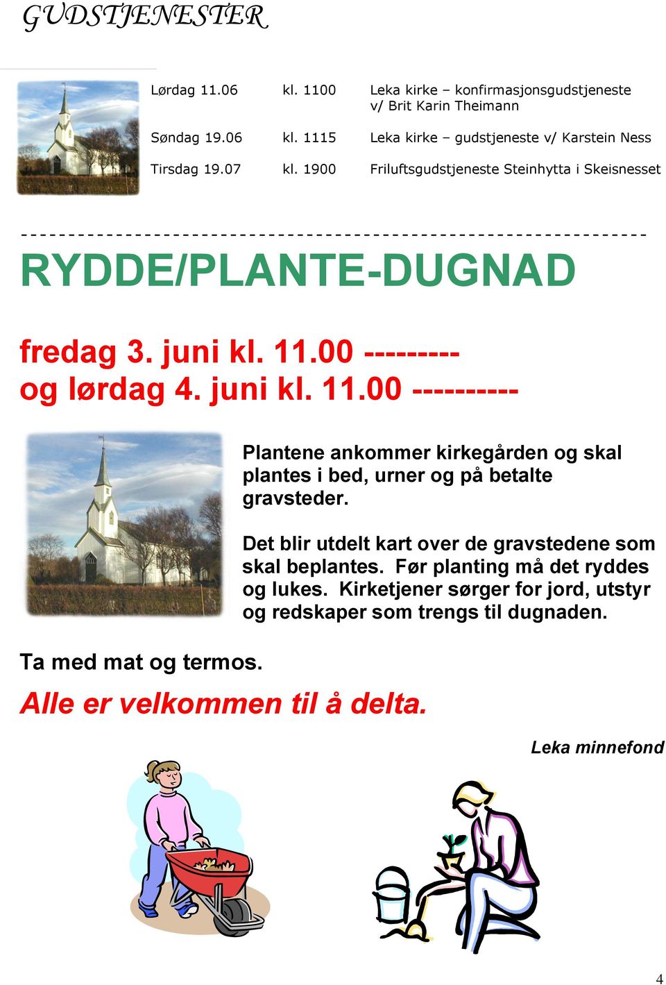 Alle er velkommen til å delta. Plantene ankommer kirkegården og skal plantes i bed, urner og på betalte gravsteder.