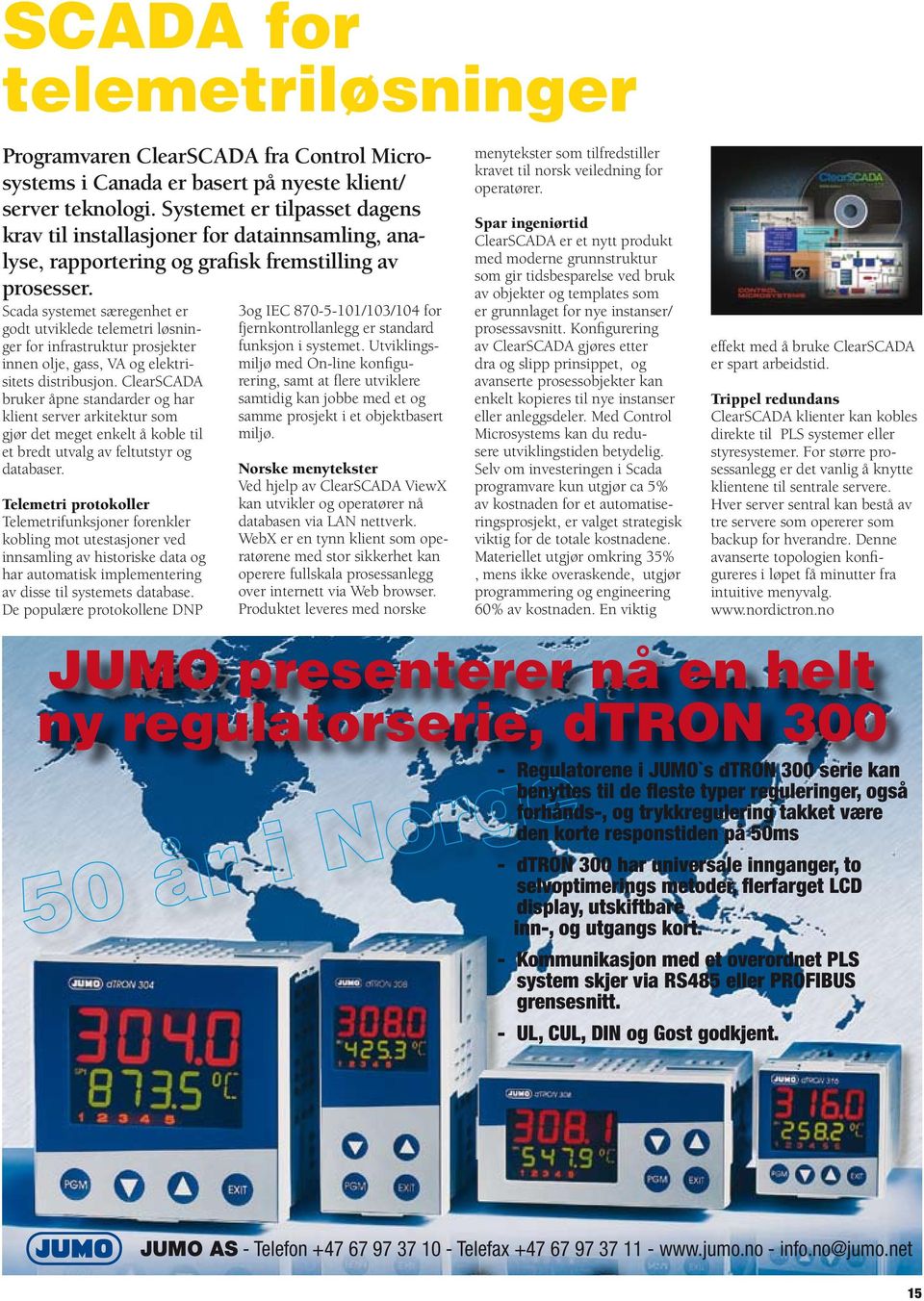 Scada systemet særegenhet er godt utviklede telemetri løsninger for infrastruktur prosjekter innen olje, gass, VA og elektrisitets distribusjon.