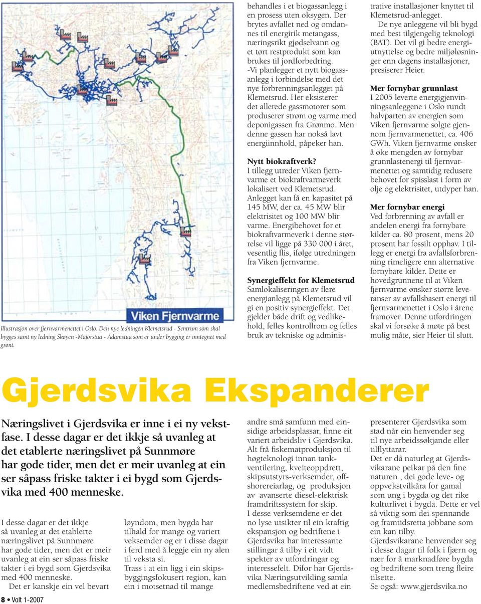 -Vi planlegger et nytt biogassanlegg i forbindelse med det nye forbrenningsanlegget på Klemetsrud. Her eksisterer det allerede gassmotorer som produserer strøm og varme med deponigassen fra Grønmo.