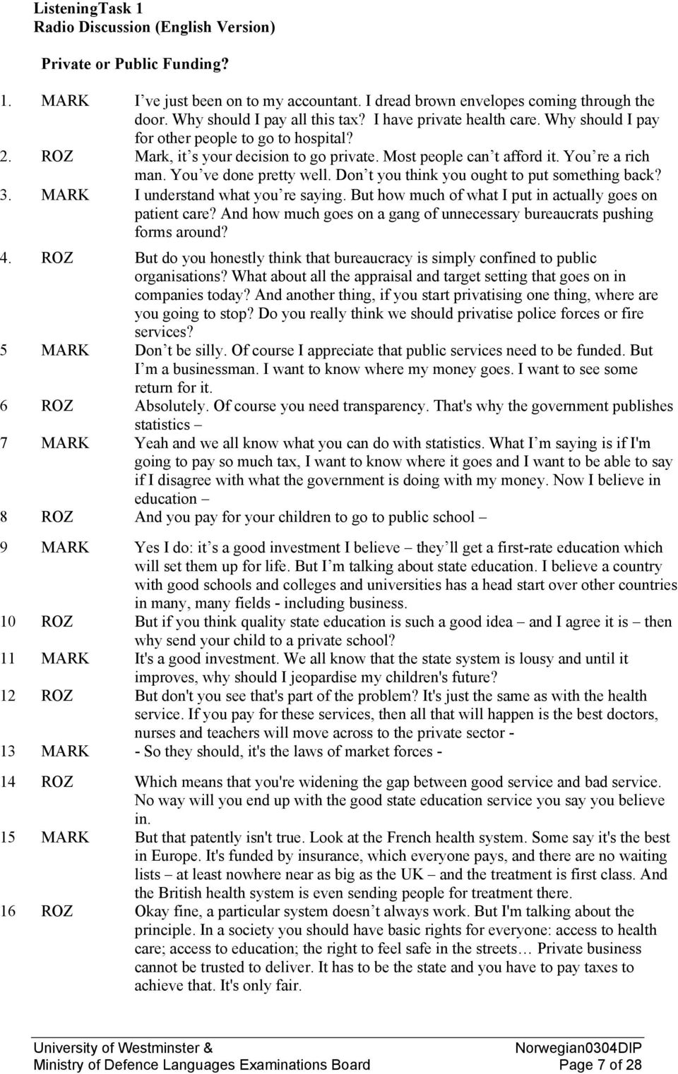 You re a rich man. You ve done pretty well. Don t you think you ought to put something back? 3. MARK I understand what you re saying. But how much of what I put in actually goes on patient care?