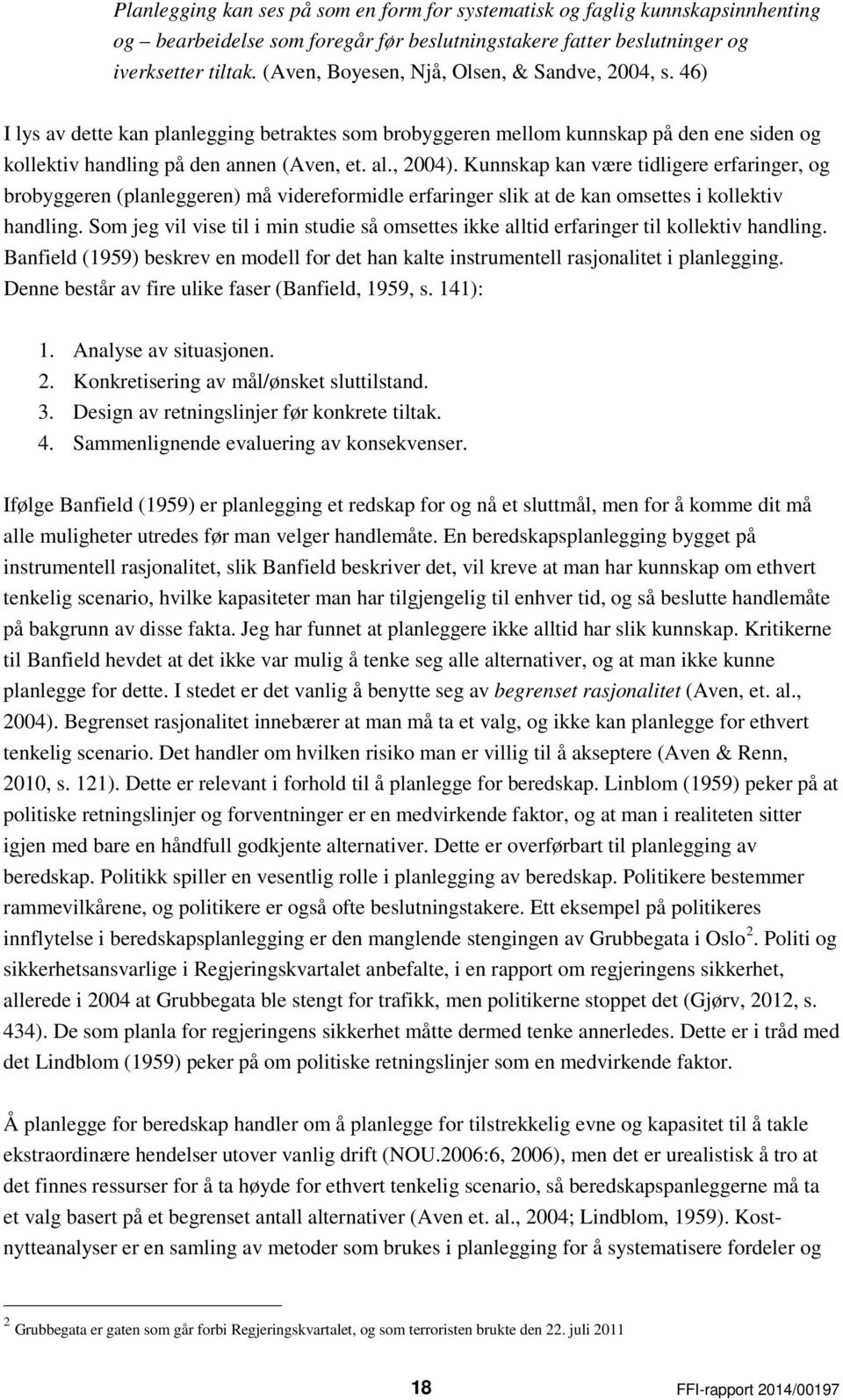 Kunnskap kan være tidligere erfaringer, og brobyggeren (planleggeren) må videreformidle erfaringer slik at de kan omsettes i kollektiv handling.