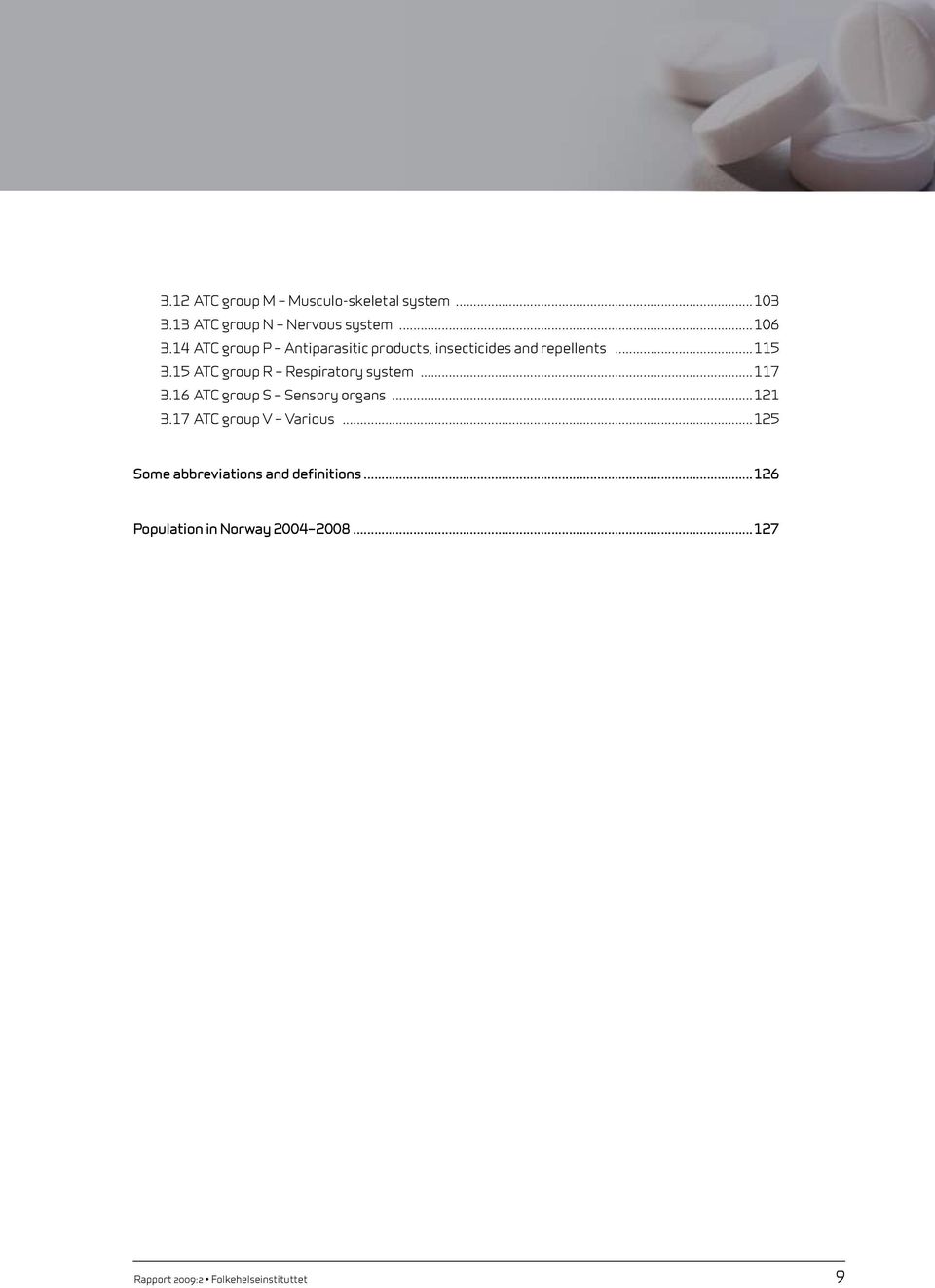 15 ATC group R Respiratory system...117 3.16 ATC group S Sensory organs...121 3.