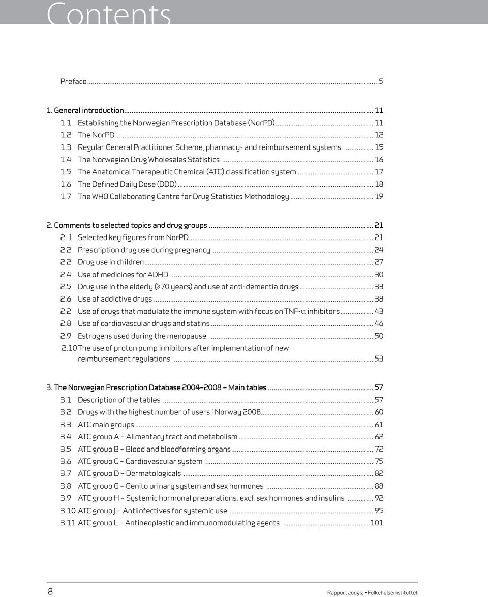 .. 17 1.6 The Defined Daily Dose (DDD)... 18 1.7 The WHO Collaborating Centre for Drug Statistics Methodology... 19 2. Comments to selected topics and drug groups... 21 2.